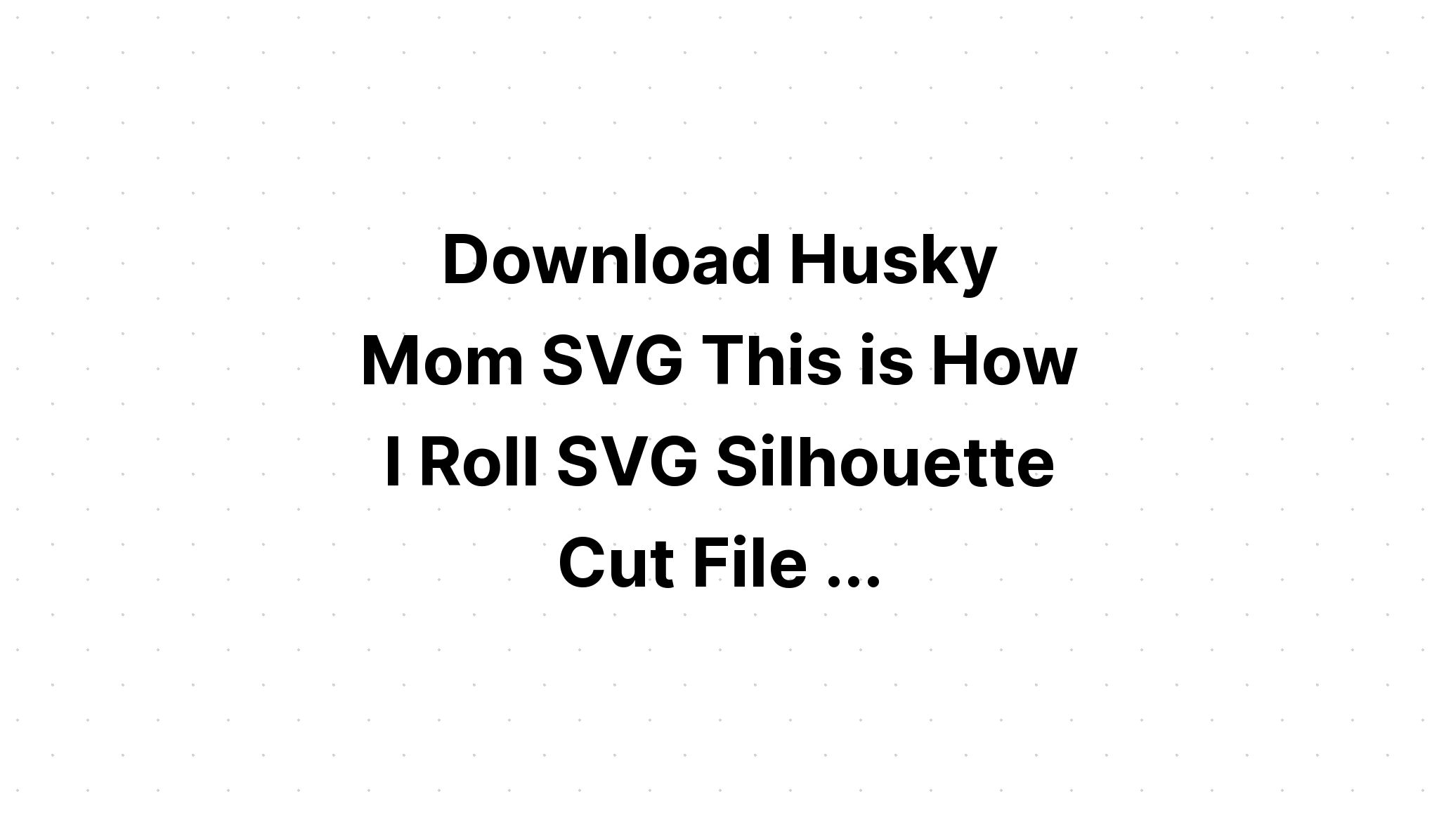 Download Husky Cutting Files And Earrings SVG File